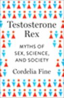 Testosterone Rex: Unmaking the Myths of Our Gendered Minds 1785783181 Book Cover