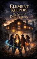 Element Keepers: The Secret of the Doll Factory B0GSQQ8ZM6 Book Cover