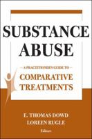 Substance Abuse: A Practitioner's Guide to Comparative Treatments (Springer Series on Comparative Treatments for Psychological Disorders) 0826120954 Book Cover