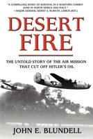 Desert Fire: The Untold Story of the Air Mission That Cut Off Hitler's Oil 1596528192 Book Cover