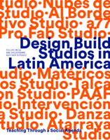 Design Build Studios in Latin America: Teaching through a social agenda 1957183381 Book Cover