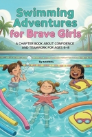 Swimming Adventures for Brave Girls: A chapter book about confidence and teamwork for ages 6–8 B0FPCYXP2L Book Cover