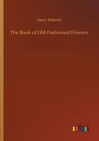 The Book of Old-Fashioned Flowers 3732673812 Book Cover