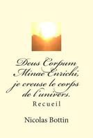 Deus Corpum Minae Enrichi, Je Creuse Le Corps de l'Univers.: Recueil 1500207136 Book Cover
