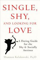 Single, Shy, and Looking for Love: A Dating Guide for the Shy and Socially Anxious 1626250030 Book Cover