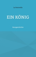Ein K?nig: Kurzgeschichte 3754339222 Book Cover