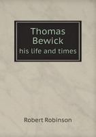 Thomas Bewick: His Life and Times 1019040254 Book Cover