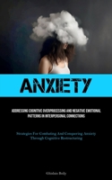 Anxiety: Addressing Cognitive Overprocessing And Negative Emotional Patterns In Interpersonal Connections 1837878838 Book Cover