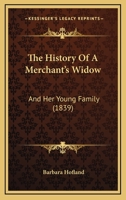 The History Of A Merchant's Widow: And Her Young Family 1120033721 Book Cover