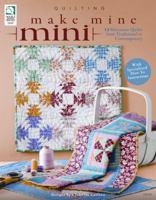 Make Mine Mini: 13 Miniature Quilts from Traditional to Contemporary 1592173233 Book Cover