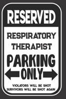 Reserved Respiratory Therapist Parking Only. Violators Will Be Shot. Survivors Will Be Shot Again: Blank Lined Notebook | Thank You Gift For Respiratory Therapist 1695099222 Book Cover