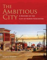 The Ambitious City: A History of the City of North Vancouver