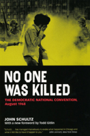 No One Was Killed : Documentation and Meditation : Convention Week, Chicago--August 1968 0966755715 Book Cover