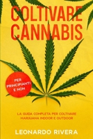 Coltivare Cannabis: La guida completa sulla Coltivazione della Marijuana Indoor e Outdoor. Impara i segreti per Coltivare Marijuana con ma B08XLJ8YXP Book Cover