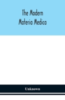 The modern materia medica: the source, chemical and physical properties, therapeutic action, dosage, antidotes and incompatibles of all additions to ... are likely to be called for on prescriptions 9354151205 Book Cover