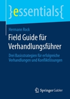 Field Guide F?r Verhandlungsf?hrer : Drei Basisstrategien F?r Erfolgreiche Verhandlungen und Konfliktl?sungen 3658300906 Book Cover