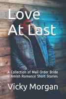 Love at Last: A Collection of Mail Order Bride & Amish Romance Short Stories 1731063733 Book Cover