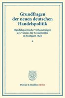 Grundfragen Der Neuen Deutschen Handelspolitik: Handelspolitische Verhandlungen Des Vereins Fur Sozialpolitik in Stuttgart 1924. (Sonderausgabe Aus Ba 3428169891 Book Cover