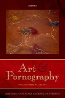 Art and Pornography: Philosophical Essays 0199609586 Book Cover