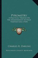 Pyrometry, a Practical Treatise on the Measurement of High Temperatures 1014406781 Book Cover