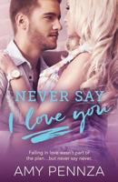 Never Say I Love You 0578427907 Book Cover