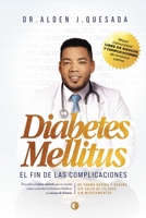 DIABETES MELLITUS. EL FIN DE LAS COMPLICACIONES: Descubra el único método que te enseña como controlar la Diabetes Mellitus en menos de 6 horas, de ... de usar medicamentos (Spanish Edition) B0G6WVP2T2 Book Cover
