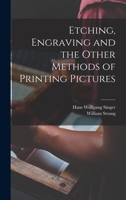 Etching, Engraving And The Other Methods Of Printing Pictures 1018060014 Book Cover