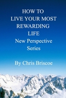 How to Live Your Most Rewarding Life: New Perspective Series 0464304245 Book Cover