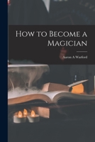 How to Become a Magician 1534715428 Book Cover