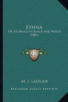 Ethna: Or Etchings In Black And White 1104124777 Book Cover