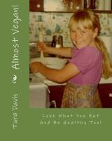 Almost Vegan!: Tasty plant based eating for the person who still likes cheese! 1985178729 Book Cover