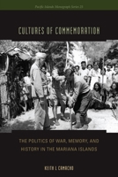 Cultures of Commemoration: The Politics of War, Memory, and History in the Mariana Islands 0824836707 Book Cover