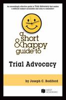 A Short & Happy Guide to Trial Advocacy (Short & Happy Guides) 1647087619 Book Cover