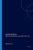 Justifying Blame: Why Free Will Matters and Why It Does Not 9042017449 Book Cover