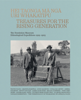 Hei Taonga ma nga Uri Whakatipu: Treasures for the Rising Generation: The Dominion Museum Ethnological Expeditions 1919–1923 null Book Cover
