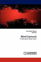 Blind Samurai: A video game design report 3843375453 Book Cover