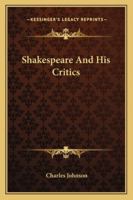 Shakespeare and his critics. by Charles F. Johnson . 0530318210 Book Cover