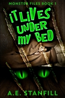 It Lives Under My Bed (Monster Files Book 1) 4867454974 Book Cover