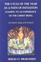 The Cycle of the Year As a Path of Initiation: Leading to an Experience of the Christ Being : An Esoteric Study of the Festivals 0904693708 Book Cover