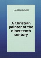 A Christian Painter of the Nineteenth Century: Being the Life of Hippolyte Flandrin 1017931526 Book Cover