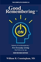Good Remembering 3.0: Methods of Good Remembering For Everyday Living That Work at Any Age 1257084003 Book Cover