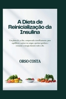 A Dieta de Reinicialização da Insulina: Um plano de 30 dias, comprovado cientificamente, para equilibrar o açúcar no sangue, queimar gordura e ... durante todo o dia. (Portuguese Edition) B0GFKXHN3B Book Cover