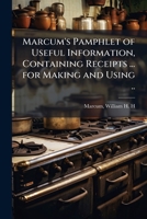 Marcum's pamphlet of useful information, containing receipts ... for making and using .. 1174899123 Book Cover