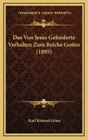 Das Von Jesus Geforderte Verhalten Zum Reiche Gottes (1895) 1160060355 Book Cover