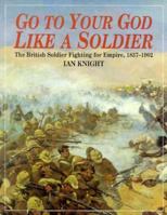 Go to Your God Like a Soldier: British Soldier Fighting for Empire, 1837-1902 1853672378 Book Cover
