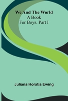 We And The World: A Book For Boys. Part I 9366384218 Book Cover