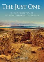 The Just One: An Historical View of the Secret Community of Messiah 1592996949 Book Cover