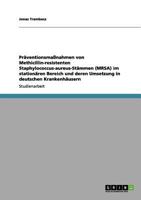 Pr�ventionsma�nahmen gegen Methicillin-resistente Staphylococcus-aureus-St�mme (MRSA) in deutschen Krankenh�usern 365618030X Book Cover