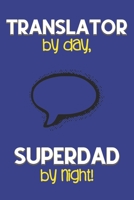 Translator by day, Superdad by night!: Dad Gifts for Translators: Novelty Gag Notebook Gift: Lined Paper Paperback Journal for Writing, Sketching or Drawing 1671402545 Book Cover