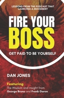 Fire Your Boss: Get Paid to be yourself B0G5HFPMKJ Book Cover